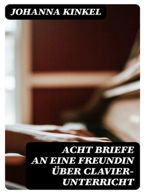 cover image of Acht Briefe an eine Freundin über Clavier-Unterricht